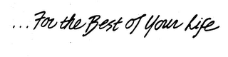 ...FOR THE BEST OF YOUR LIFE logo