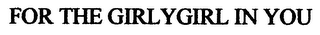 FOR THE GIRLYGIRL IN YOU logo
