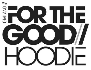 FOR THE GOOD HOODIE C. MILANO logo