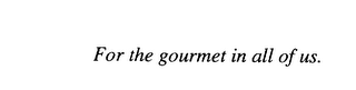 FOR THE GOURMET IN ALL OF US. logo