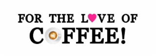 FOR THE LOVE OF COFFEE! logo