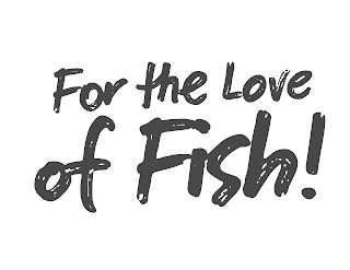 FOR THE LOVE OF FISH! logo