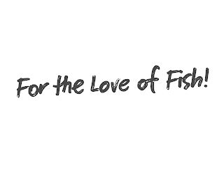 FOR THE LOVE OF FISH! logo