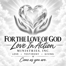 FOR THE LOVE OF GOD LOVE IN ACTION MINISTRIES, INC. LOVE · TESTIMONY · GIVING COME AS YOU ARE. logo