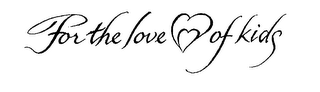 FOR THE LOVE OF KIDS logo