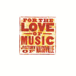 FOR THE LOVE OF MUSIC THE STORY OF NASHVILLE logo