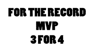 FOR THE RECORD MVP 3 FOR 4 logo