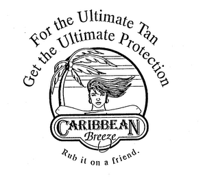FOR THE ULTIMATE TAN GET THE ULTIMATE PROTECTION CARIBBEAN BREEZE RUB IT ON A FRIEND. logo
