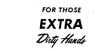 FOR THOSE EXTRA DIRTY HANDS logo