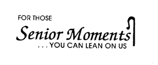 FOR THOSE SENIOR MOMENTS ...YOU CAN LEAN ON US logo