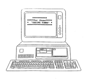 FOR THOSE "TAXING TIMES" logo