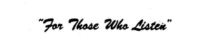 "FOR THOSE WHO LISTEN" logo