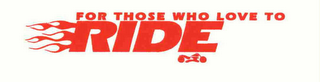 FOR THOSE WHO LOVE TO RIDE logo