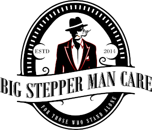 FOR THOSE WHO STAND ALONE ESTD 2014 BIG STEPPER MAN CARE logo