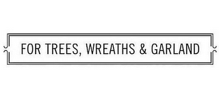 FOR TREES, WREATHS & GARLAND logo