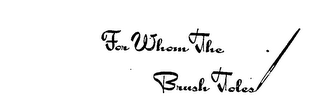 FOR WHOM THE BRUSH TOLES logo
