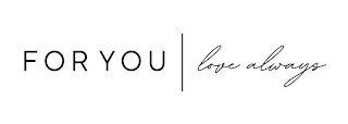 FOR YOU LOVE ALWAYS logo