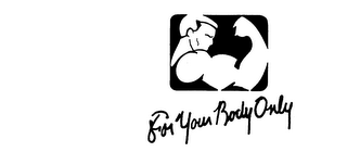 FOR YOUR BODY ONLY logo