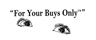 "FOR YOUR BUYS ONLY" logo
