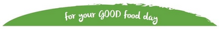 FOR YOUR GOOD FOOD DAY logo