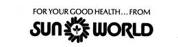 FOR YOUR GOOD HEALTH...FROM SUN WORLD logo