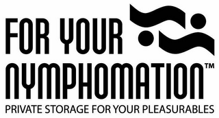 FOR YOUR NYMPHOMATION PRIVATE STORAGE FOR YOUR PLEASURABLES logo