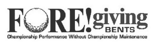 FORE! GIVING BENTS CHAMPIONSHIP PERFORMANCE WITHOUT CHAMPIONSHIP MAINTENANCE logo