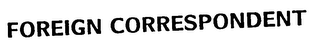 FOREIGN CORRESPONDENT