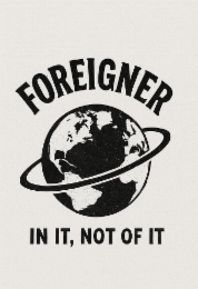 FOREIGNER IN IT, NOT OF IT logo
