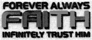 FOREVER ALWAYS INFINITELY TRUST HIM logo