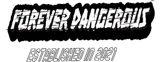 FOREVER DANGEROUS ESTABLISHED IN 2021 logo