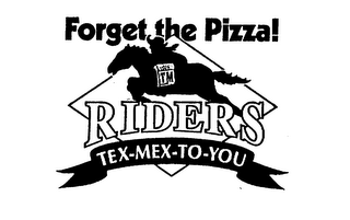 FORGET THE PIZZA! TM RIDERS TEX-MEX-TO-YOU logo