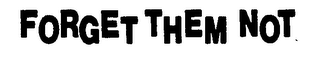 FORGET THEM NOT logo