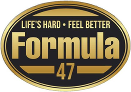 FORMULA 47 LIFE'S HARD • FEEL BETTER logo