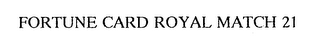 FORTUNE CARD ROYAL MATCH 21