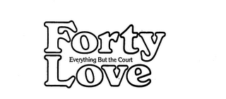 FORTY LOVE EVERYTHING BUT THE COURT logo
