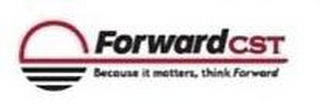 FORWARD CST BECAUSE IT MATTERS, THINK FORWARD logo