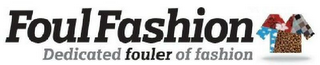FOUL FASHION DEDICATED FOULER OF FASHION logo
