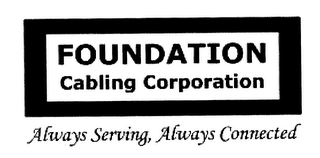 FOUNDATION CABLING CORPORATION ALWAYS SERVING, ALWAYS CONNECTED logo