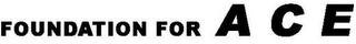 FOUNDATION FOR ACE