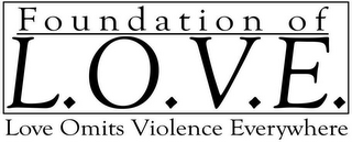 FOUNDATION OF L.O.V.E. LOVE OMITS VIOLENCE EVERYWHERE logo