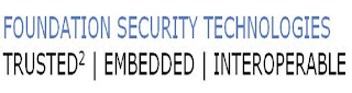 FOUNDATION SECURITY TECHNOLOGIES TRUSTED² EMBEDDED | INTEROPERABLE logo