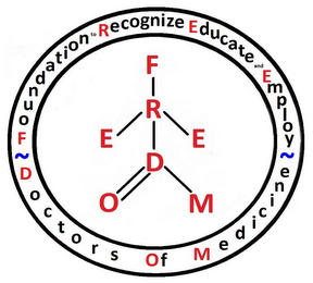 FOUNDATION TO RECOGNIZE EDUCATE AND EMPLOY DOCTORS OF MEDICINE FREEDOM ~ ~ logo