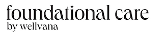 FOUNDATIONAL CARE BY WELLVANA logo