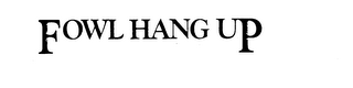 FOWL HANG UP logo