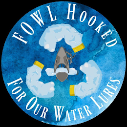 FOWL HOOKED FOR OUR WATER LURES logo