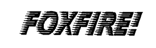 FOXFIRE!