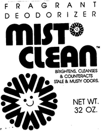 FRAGRANT DEODORIZER MIST CLEAN BRIGHTENS, CLEANSES & COUNTERACTS STALE & MUSTY ODORS. NET WT. 32 0Z. logo