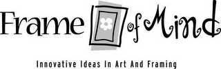 FRAME OF MIND INNOVATIVE IDEAS IN ART AND FRAMING logo