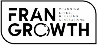 FRAN GROWTH CHANGING LIVES. BLESSING GENERATIONS.